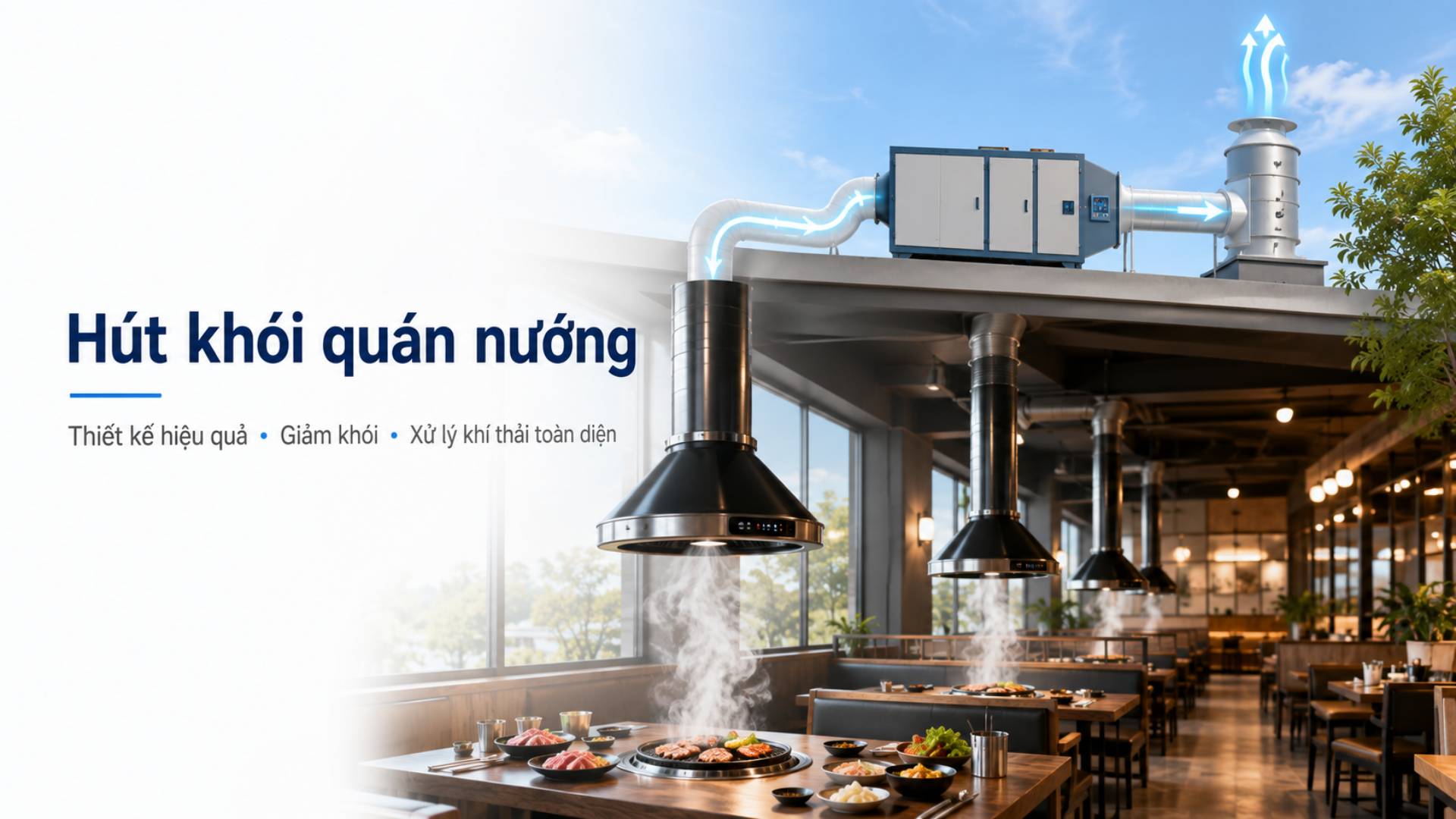 Hút khói quán nướng: Giải pháp thiết kế hệ thống hiệu quả, giảm khói và xử lý khí thải toàn diện